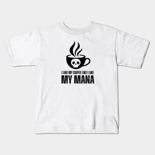 I Like My Mana Like I Like My Coffee T-Shirt / Funny Magic The Gathering Shirt / Funny MTG TShirt / Gift for MTG Fan / Black Mana Shirt Kids T-Shirt